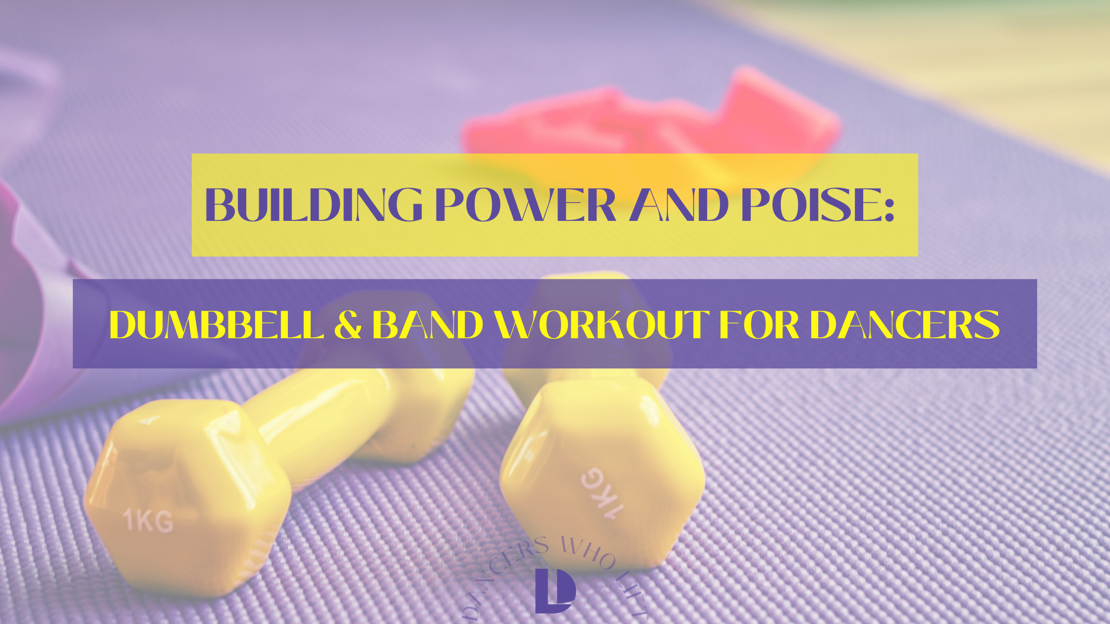 building power and poise: dumbbell and band workout for dancers