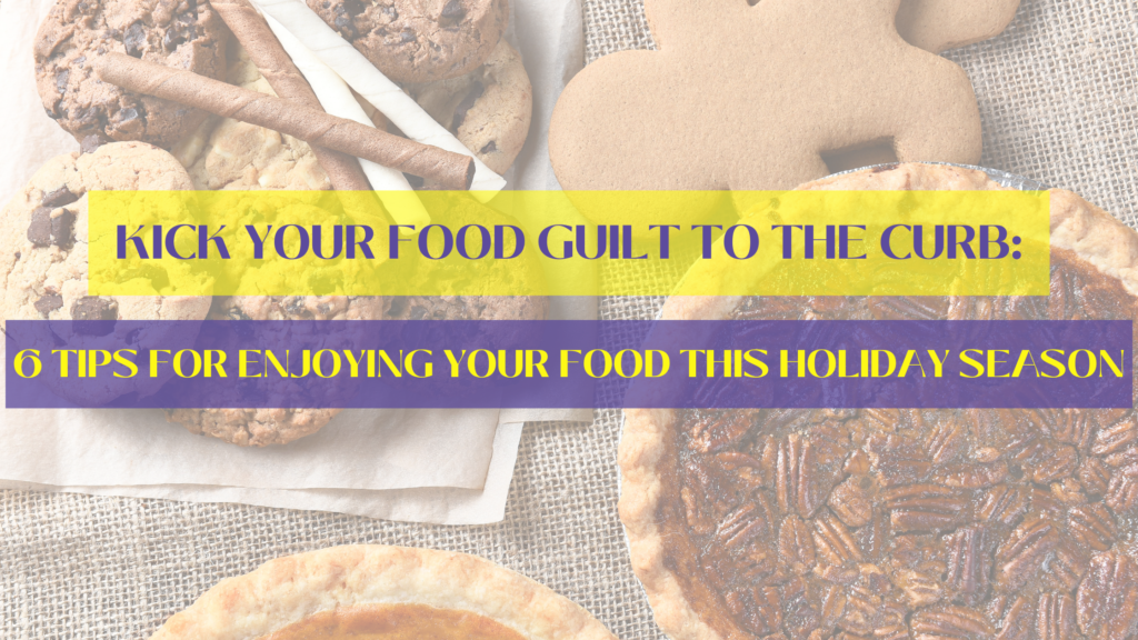 food guilt, healthy eating over the holidays