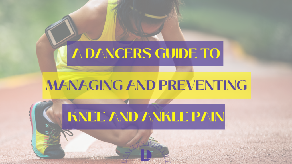 A Dancer’s Guide to Managing and Preventing Knee and Ankle Pain