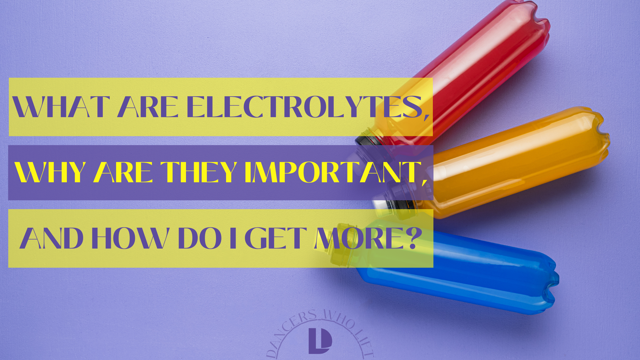 what are electrolytes? Why are electrolytes important? how do I get more electrolytes?