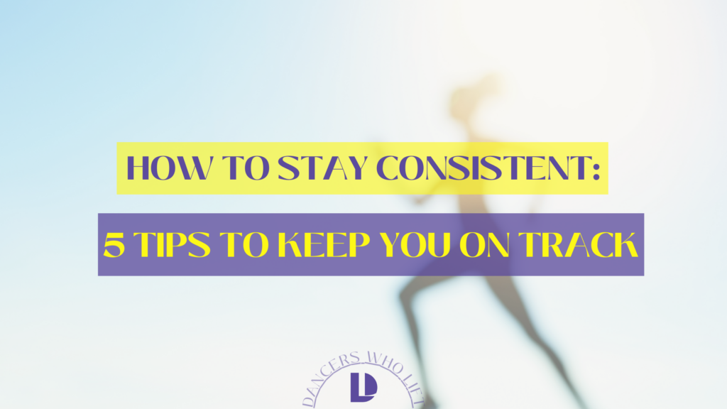 how to stay consistent, tips for consistency, learn how to stay consistent, be more consistent